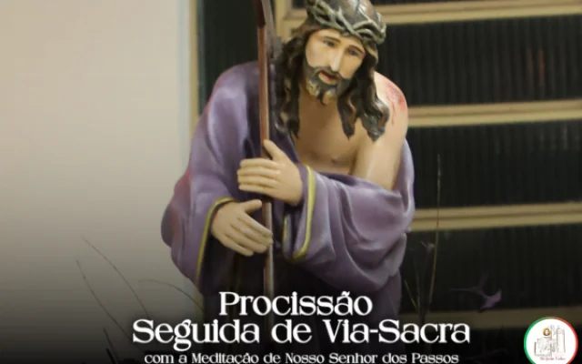 Fé e devoção marcam a Santa Missa e Procissão com a Meditação de Nosso Senhor dos Passos