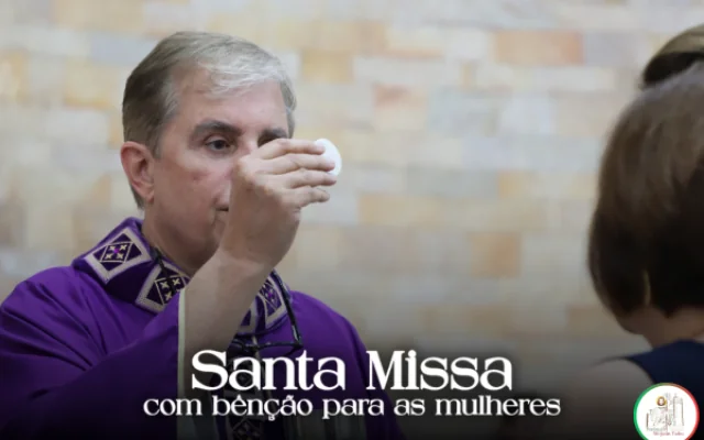 Santa Missa com bênção especial para as mulheres é celebrada na Matriz