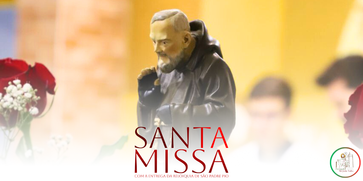 Santa Missa com a entrega da relíquia de São Padre Pio